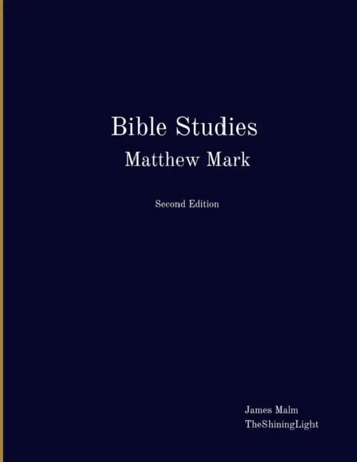 Bible Studies Matthew Mark by James Malm, Theshininglight