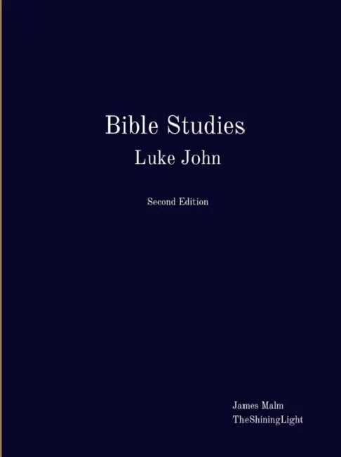 Bible Studies Luke John by James Malm, Theshininglight