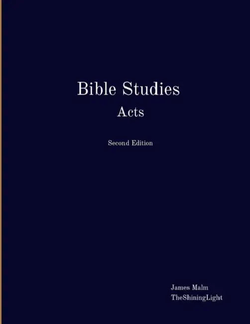 Bible Studies Acts by James Malm, Theshininglight