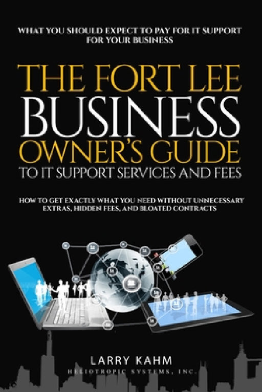 The Fort Lee Business Owner's Guide To IT Support Services And Fees by Larry Kahm