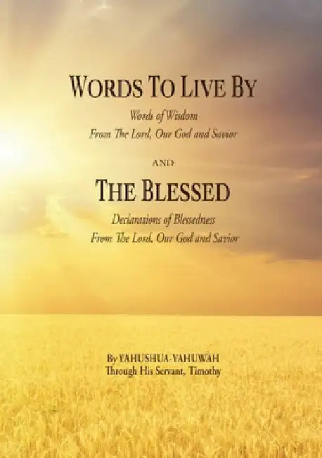 WORDS TO LIVE BY and THE BLESSED by Yahushua Yahuwah