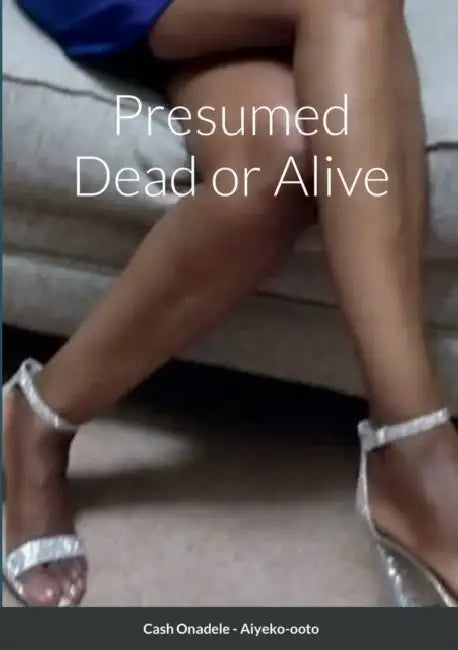 Presumed Dead or Alive by Cash Onadele