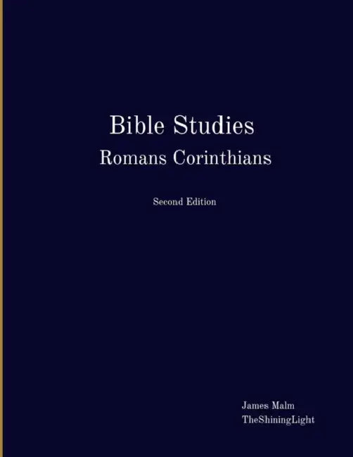 Bible Studies Romans Corinthians by James Malm, Theshininglight