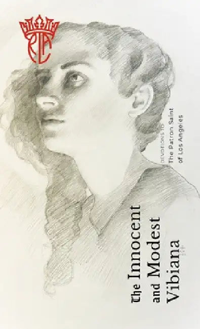The Innocent and Modest Vibiana: Devotions to the Patron Saint of Los Angeles by Gaudent Angeli