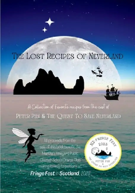 The Lost Recipes of Neverland: a Collection of Favorite Recipes from the Cast of Peter Pan and the Quest to Save Neverland by Mvpcs Drama Club