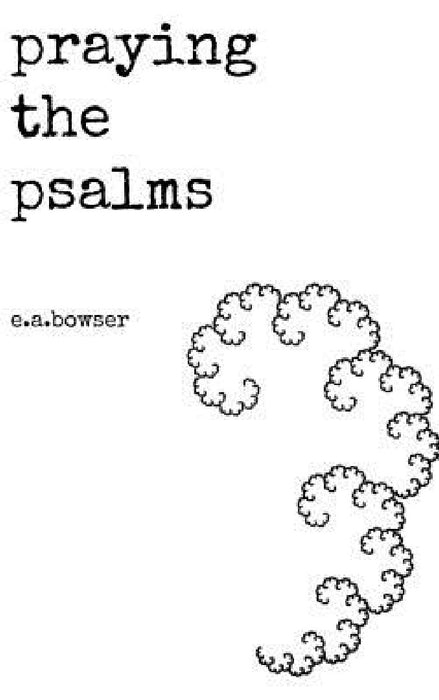 Praying the Psalms by E. a. Bowser
