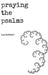 Praying the Psalms by E. a. Bowser