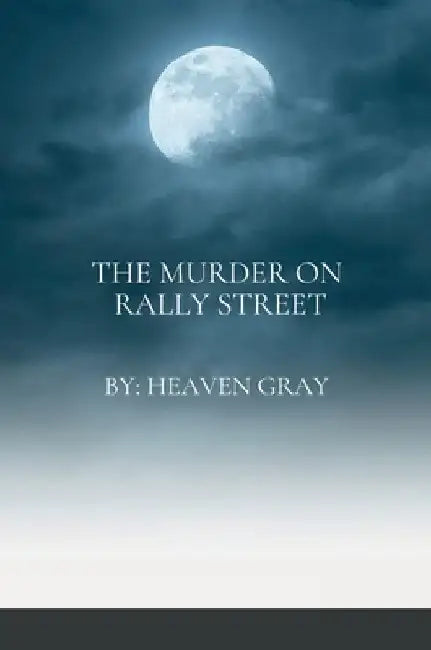 The Murder on Rally Street by Heaven Gray