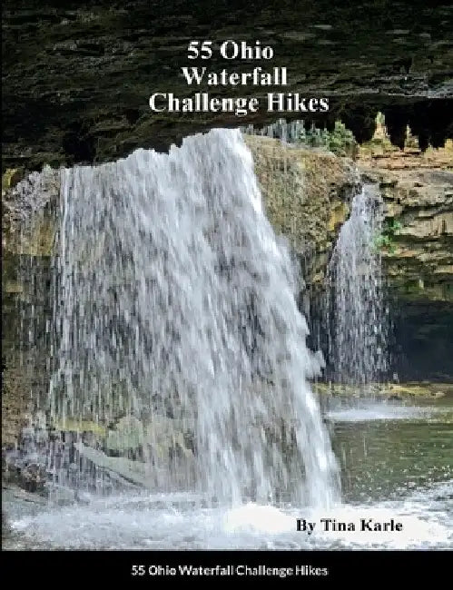 55 Ohio Waterfall Challenge Hikes by Tina Karle