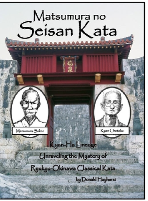 Matsumura no Seisan: Unraveling the Mystery of Okinawan Classical Kata by Donald Hayhurst