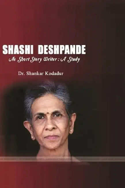 Shashi Deshpande as Short Story Writer: A Study by Shankar Kodadur