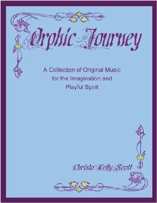 Orphic Journey: A Collection of Original Music for the Imagination and Playful Spirit by Scott, Christa