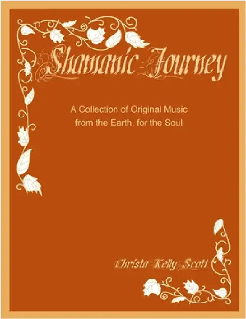 Shamanic Journey: A Collection of Original Music from the Earth, for the Soul by Scott, Christa