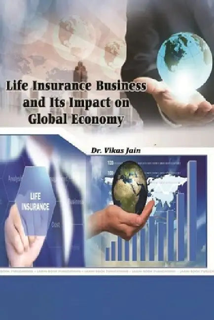 Life Insurance Business and Its Impact on Global Economy by Vikas Jain