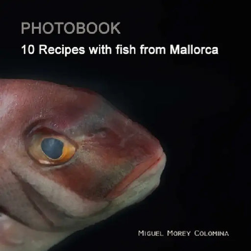 10 Recipes with Fish from Mallorca by Miguel Morey Colomina