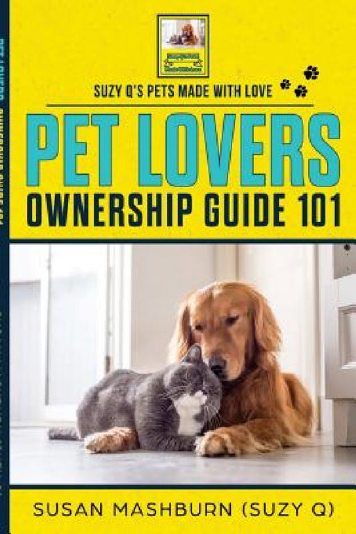 Pet Lovers Ownership Guide 101 by Susan Mashburn