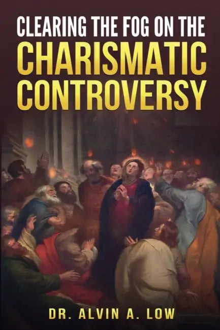 Clearing the Fog on the Charismatic Controversy by Alvin Low