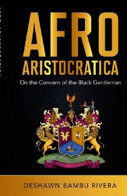 Afro-Aristocratica: On the Concern of the Black Gentleman by Deshawn Rivera