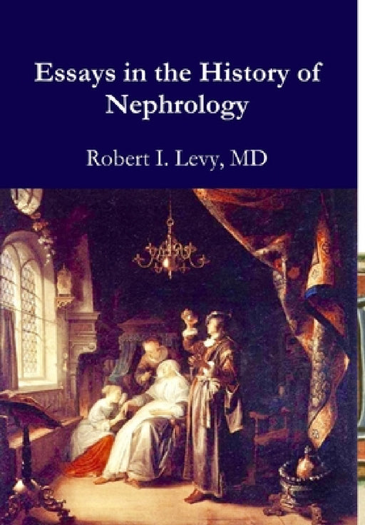 Essays in the History of Nephrology by Robert I. Levy