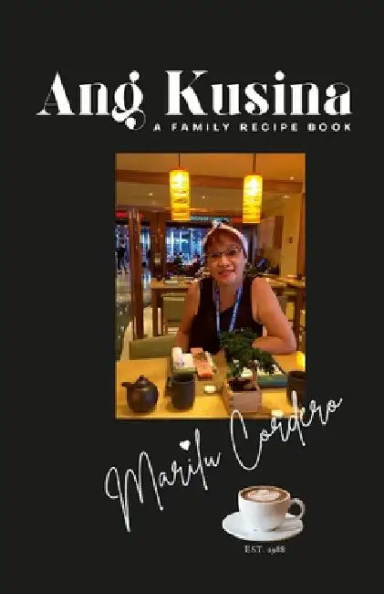 Ang Kusina: A Family Recipe Book: A Family Treasure of Fine Cuisine by Marilu Cordero