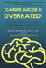 "Career Suicide is Overrated" and Other Lessons for Leaders About Honouring Mental Health Where You Work, Live, and Play by B. a. J. D. Knowler