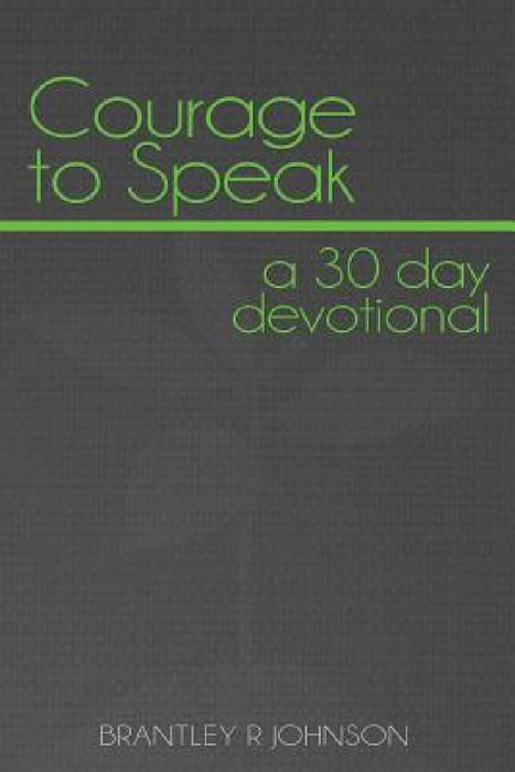 Courage to Speak: a 30 day devotional by Brantley Johnson