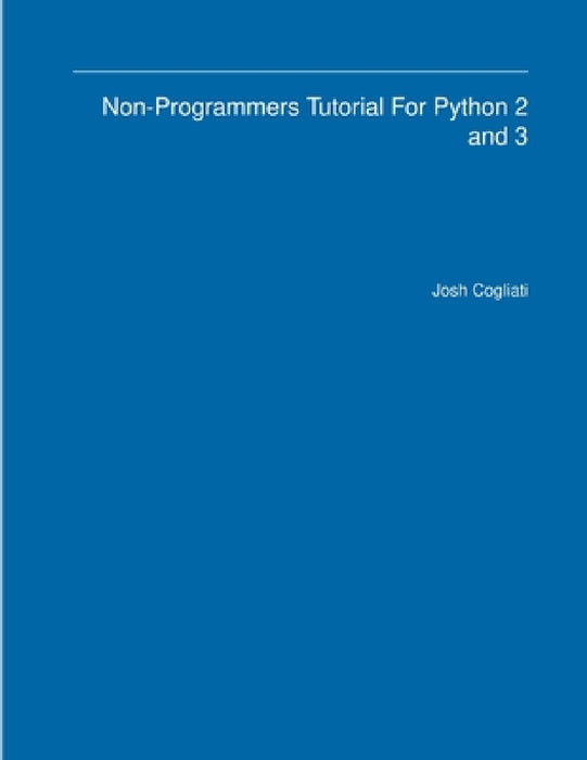 Non-Programmers Tutorial For Python 2 and 3 by Josh Cogliati