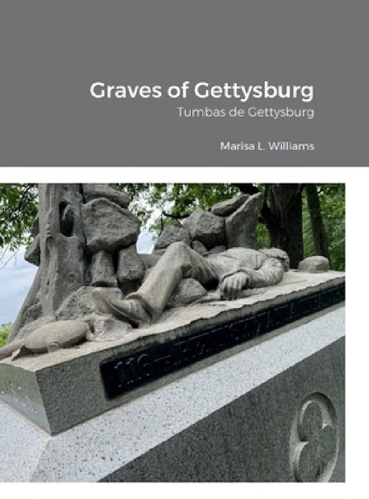 Graves of Gettysburg: Tumbas de Gettysburg by Marisa L. Williams