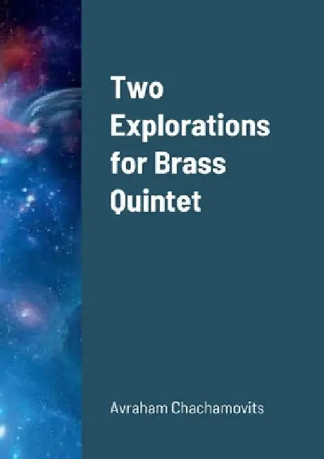 Two Explorations for Brass Quintet by Abraham Chachamovits
