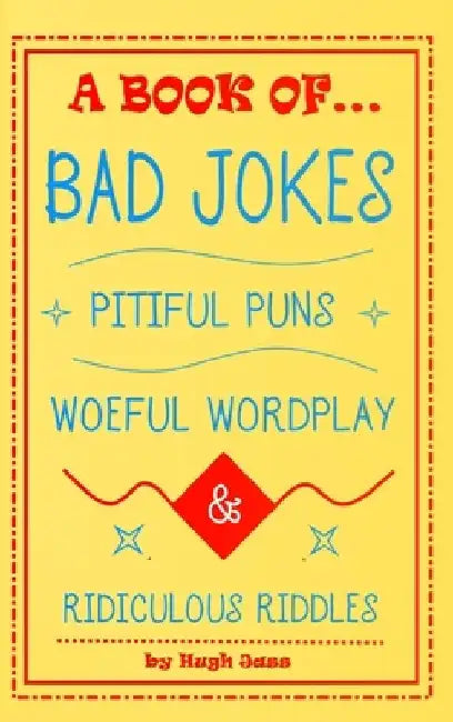 A Book of Bad Jokes, Pitiful Puns, Woeful Wordplay and Ridiculous Riddles (Hardcover) by Hugh Jass