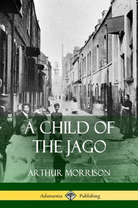 A Child of the Jago by Arthur Morrison