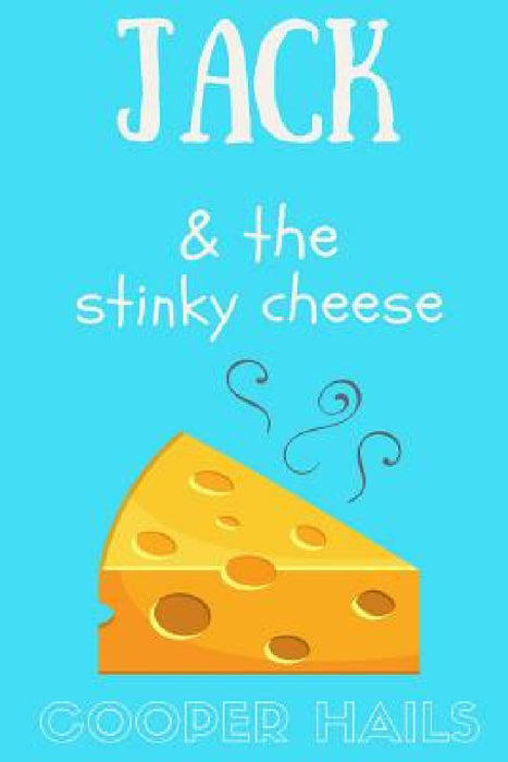 Jack and The Stinky Cheese by Cooper Hails