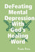 Defeating Mental Depression With God's Healing Word by Paula Rena