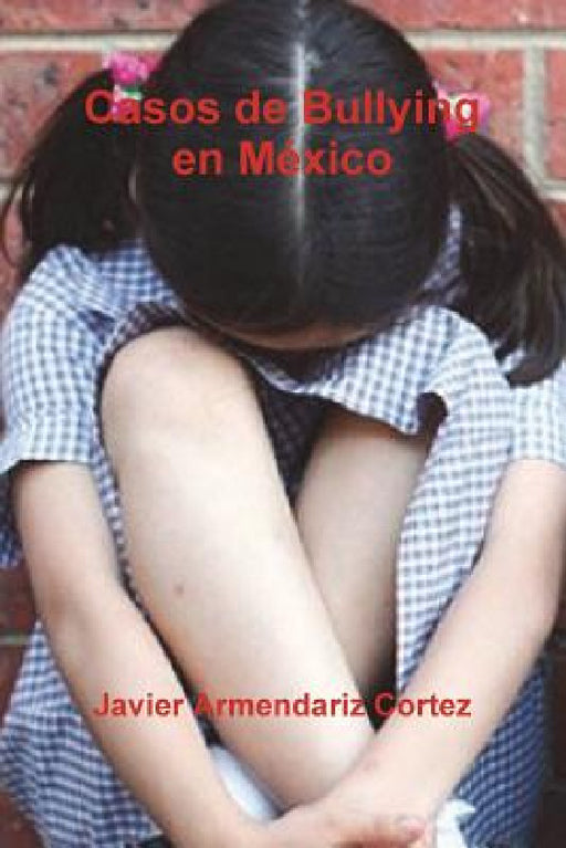 Casos de Bullying en MZxico by Javier Armendariz Cortez