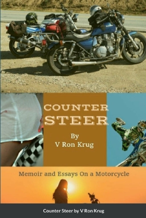 Counter Steer: Memoir and Essays On a Motorcycle by V. Ron Krug