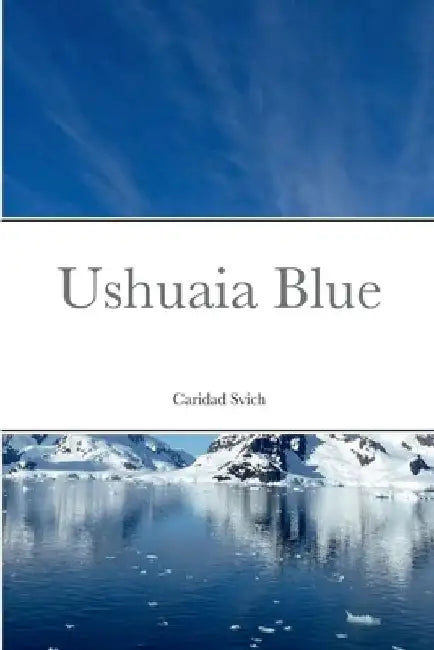 Ushuaia Blue by Caridad Svich