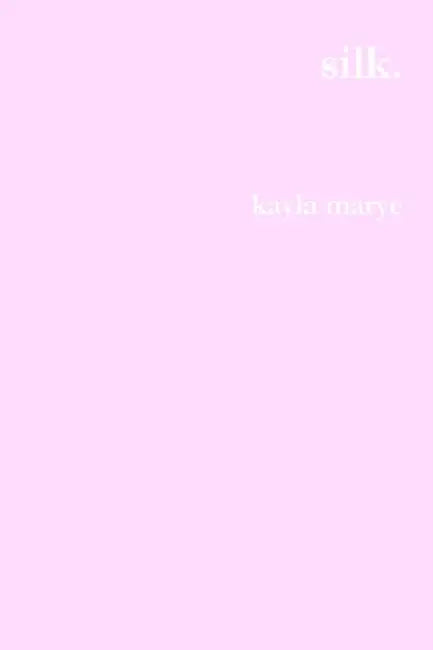 Silk. by Kayla Marye