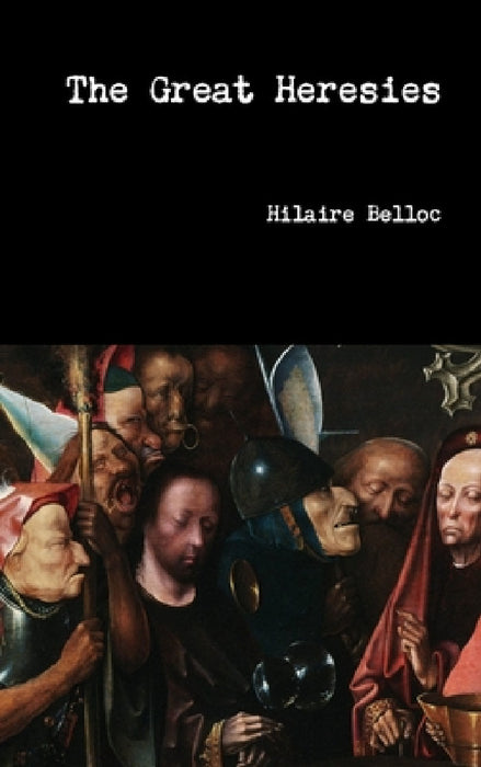 The Great Heresies by Hilaire Belloc