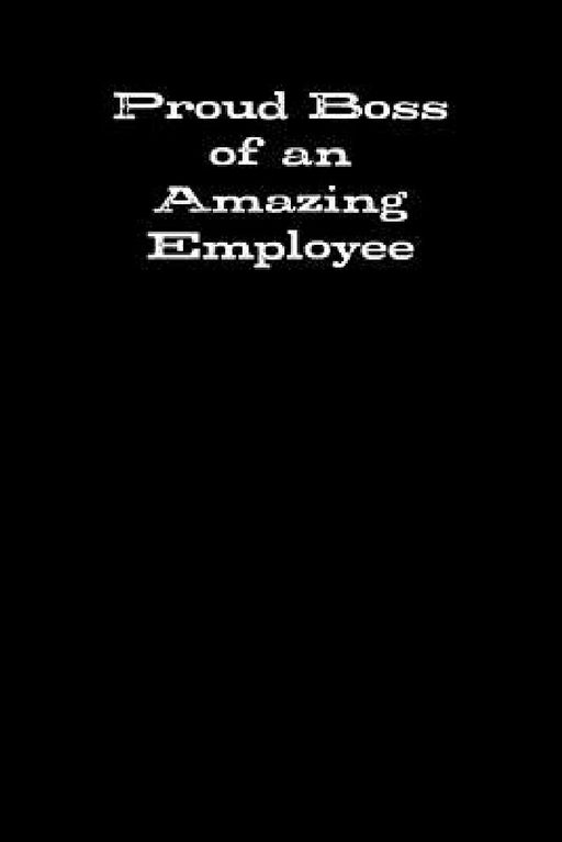 Proud Boss of an Amazing Employee by Perfect Passion Journals