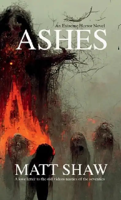 Ashes: An Extreme Horror by Matt Shaw