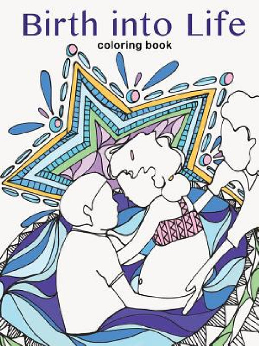 Birth into Life - a coloring book by Sarah Stukenberg