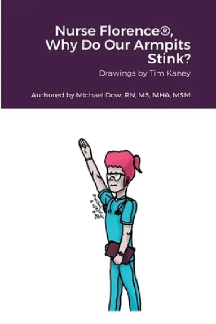 Nurse Florence(R), Why Do Our Armpits Stink? by Michael Dow