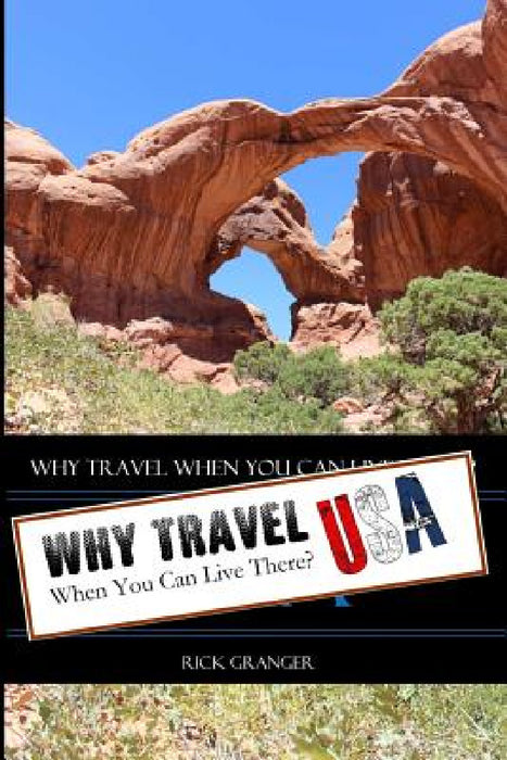 Why Travel When You Can Live There? USA by Rick Granger