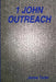 1 John Outreach: Offering Life-Giving Fellowship with Truth and Love by James Tarter
