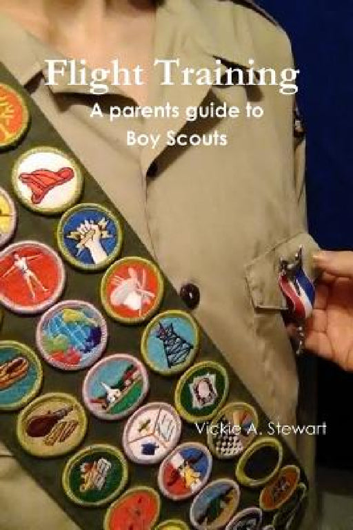 Flight Training A parents guide to Boy Scouts by Vickie a. Stewart