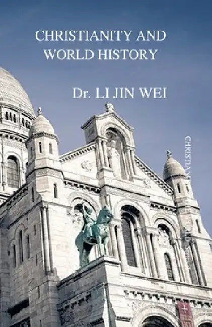 Christianity and World History: CHRISTIANITY & THE WORLD Series 4 by Li Jin Wei