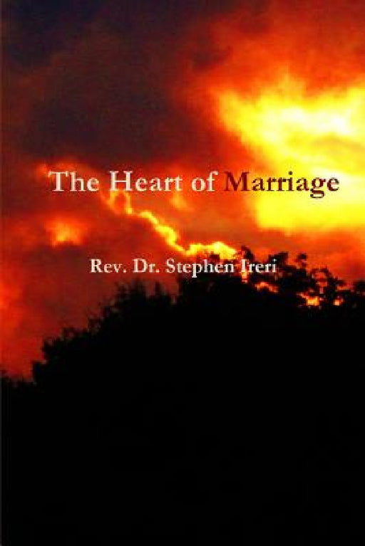 The Heart of Marriage by Stephen Ireri