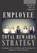 Employee Total Rewards Strategy: Creating a New and Relevant Strategy for Employee Total Rewards by Michael Dennis Graham, Ali Riyaz, Robert Cirkiel