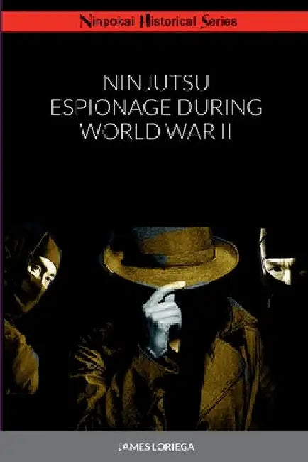 Ninjutsu Espionage During World War II by James Loriega