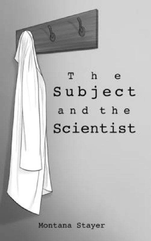 The Subject and the Scientist by Montana Stayer